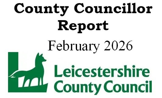 Image reading "County Councillor Report February 2026" above the green Leicestershire County Council logo, which features a fox silhouette and the council's name.