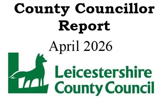 Image shows the title "County Councillor Report April 2026" above the Leicestershire County Council logo, which features a green fox and stylised text.