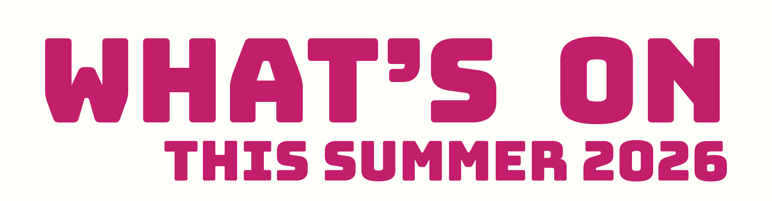 Bold pink text on a white background reads, "WHAT’S ON THIS SUMMER 2026.